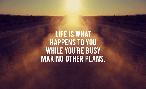 life-is-what-happens-to-you-while-you-re-busy-making-other-plans